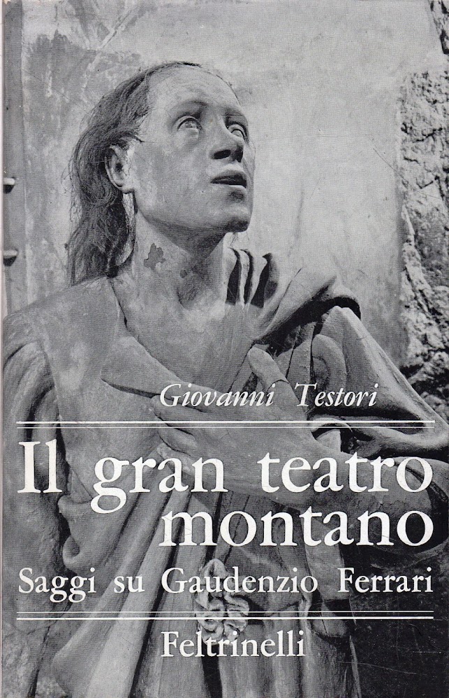 Prima Edizione! Il gran teatro montano: saggi su Gaudenzio Ferrari