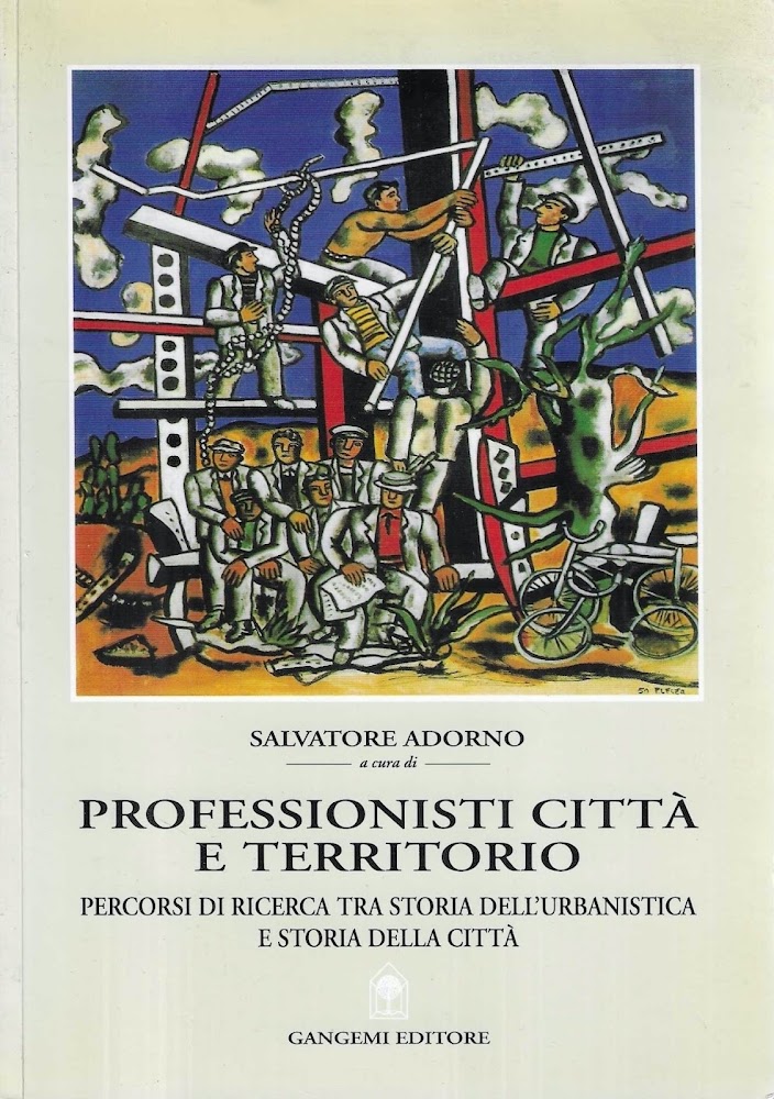 Professionisti, città e territorio. Percorsi di ricerca tra storia dell'urbanistica …