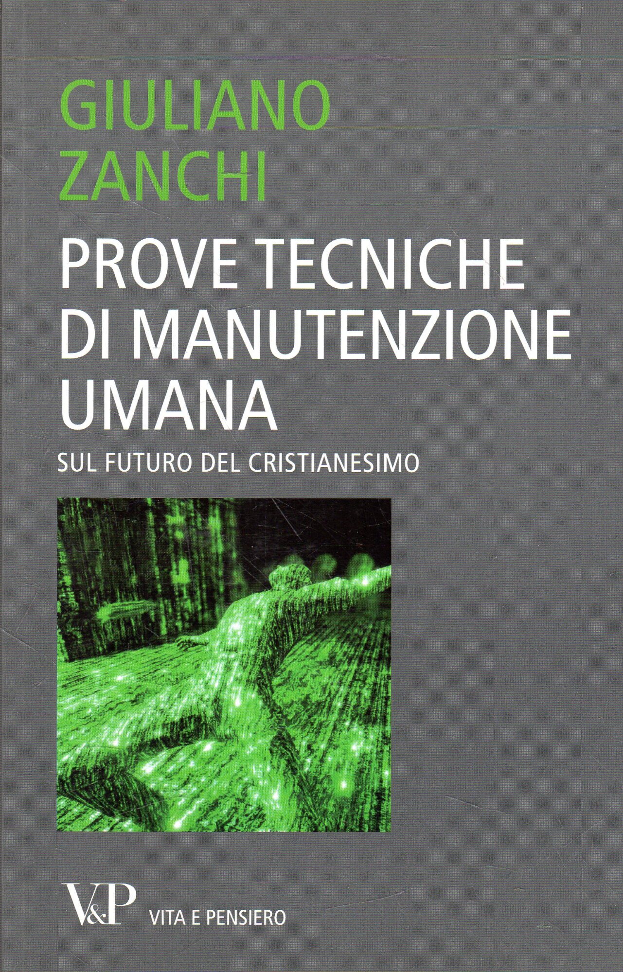 Prove tecniche di manutenzione umana : sul futuro del cristianesimo