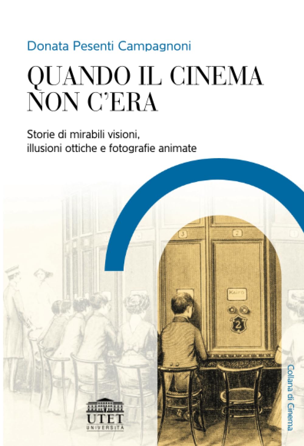 Quando il cinema non c'era: Storie di mirabili visioni, illusioni …