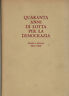 Quaranta anni di lotta per la democrazia. Scritti e discorsi …