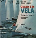 Questa è la vela. Corso moderno di navigazione da diporto