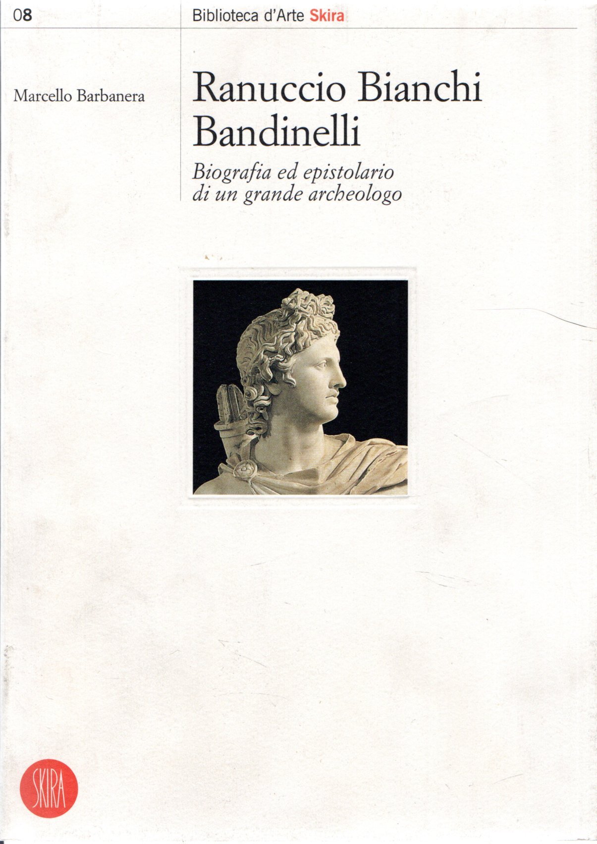 Ranuccio Bianchi Bandinelli. Biografia ed epistolario di un grande archeologo. …