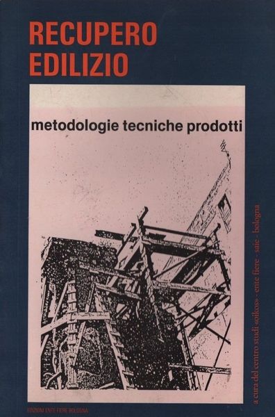 Recupero edilizio. Metodologie, tecniche, prodotti.