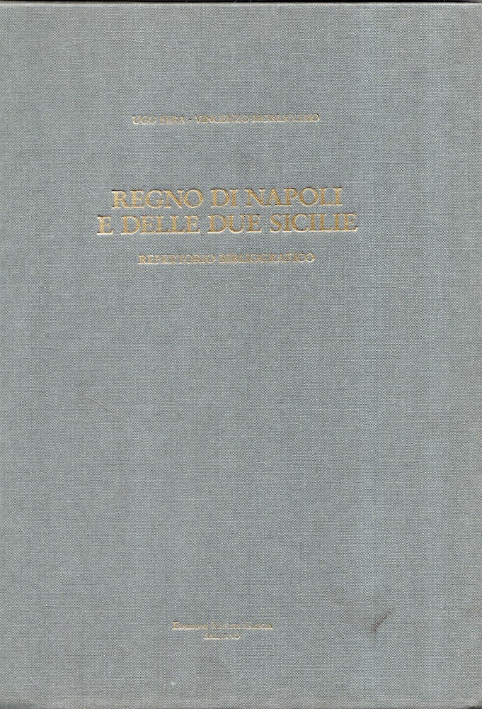Regno di Napoli e delle due Sicilie. Repertorio bibliografico. Volume …