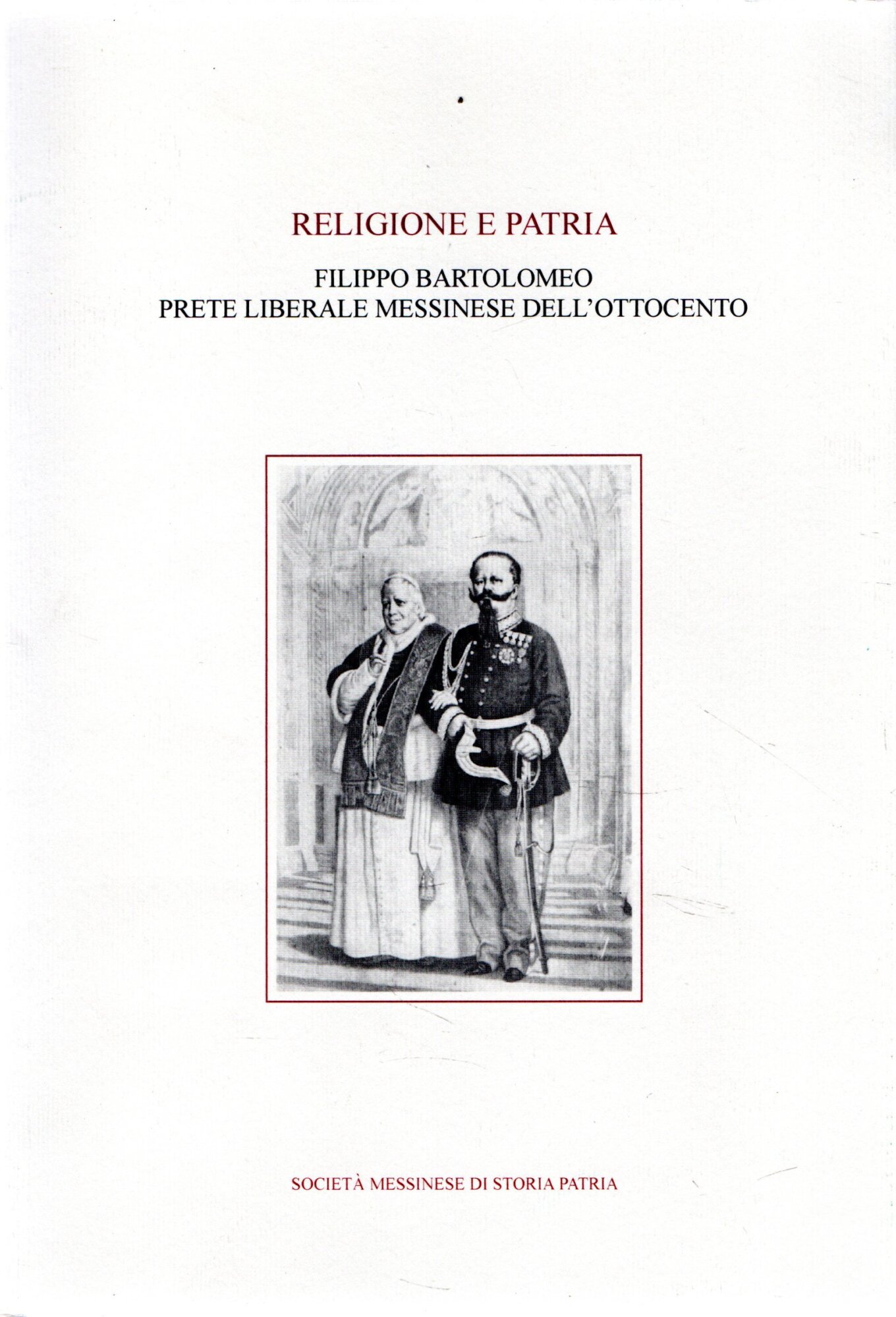 Religione e Patria. Filippo Bartolomeo prete liberale messinese dell'Ottocento