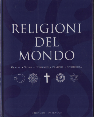 Religioni del mondo: origine, storia, contenuti, pratiche, spiritualità.