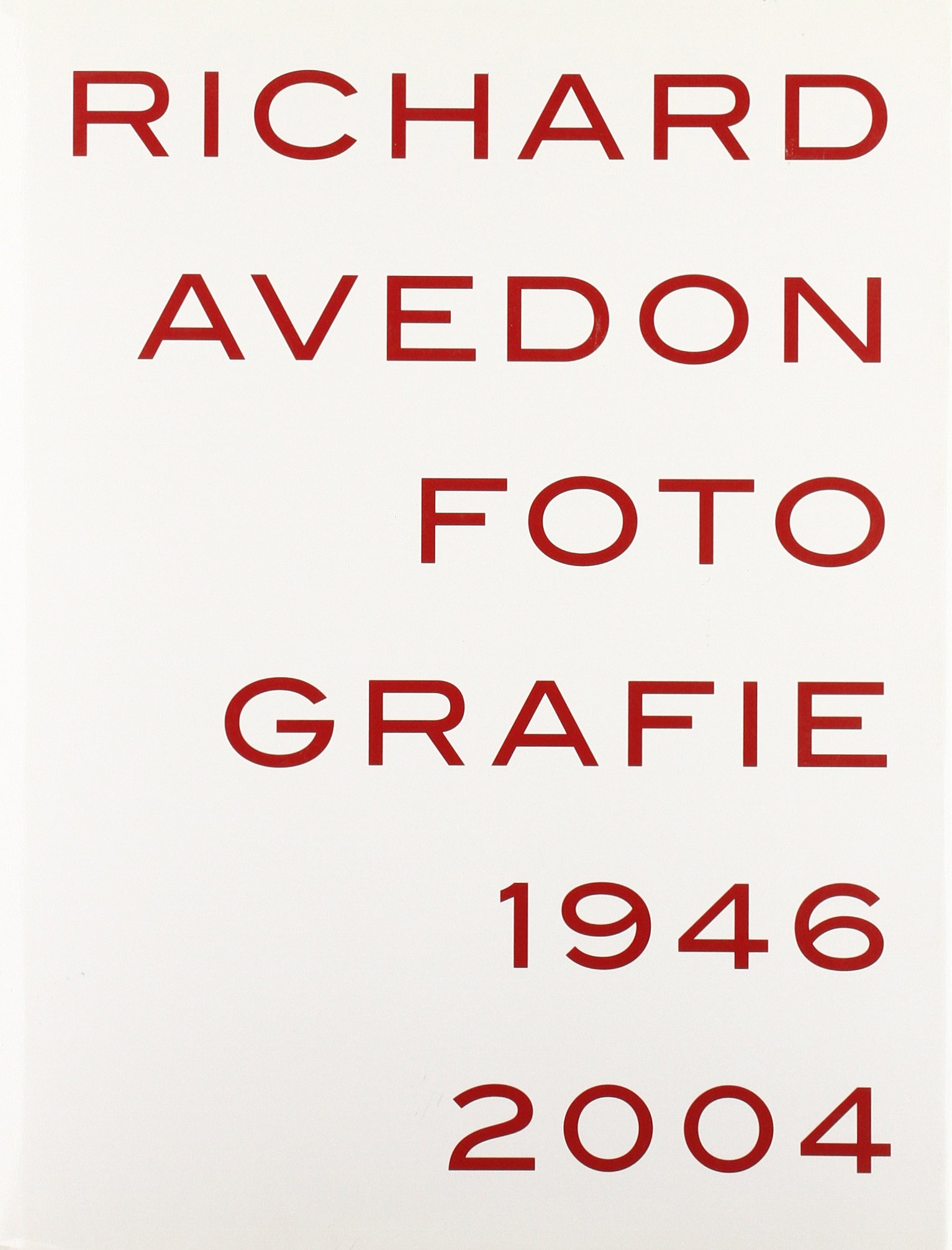 Richard Avedon. Fotografie 1946-2004. Catalogo della mostra (Louisiana-Milano-Parigi-Berlino-Amsterdam-San Francisco). Ediz. …