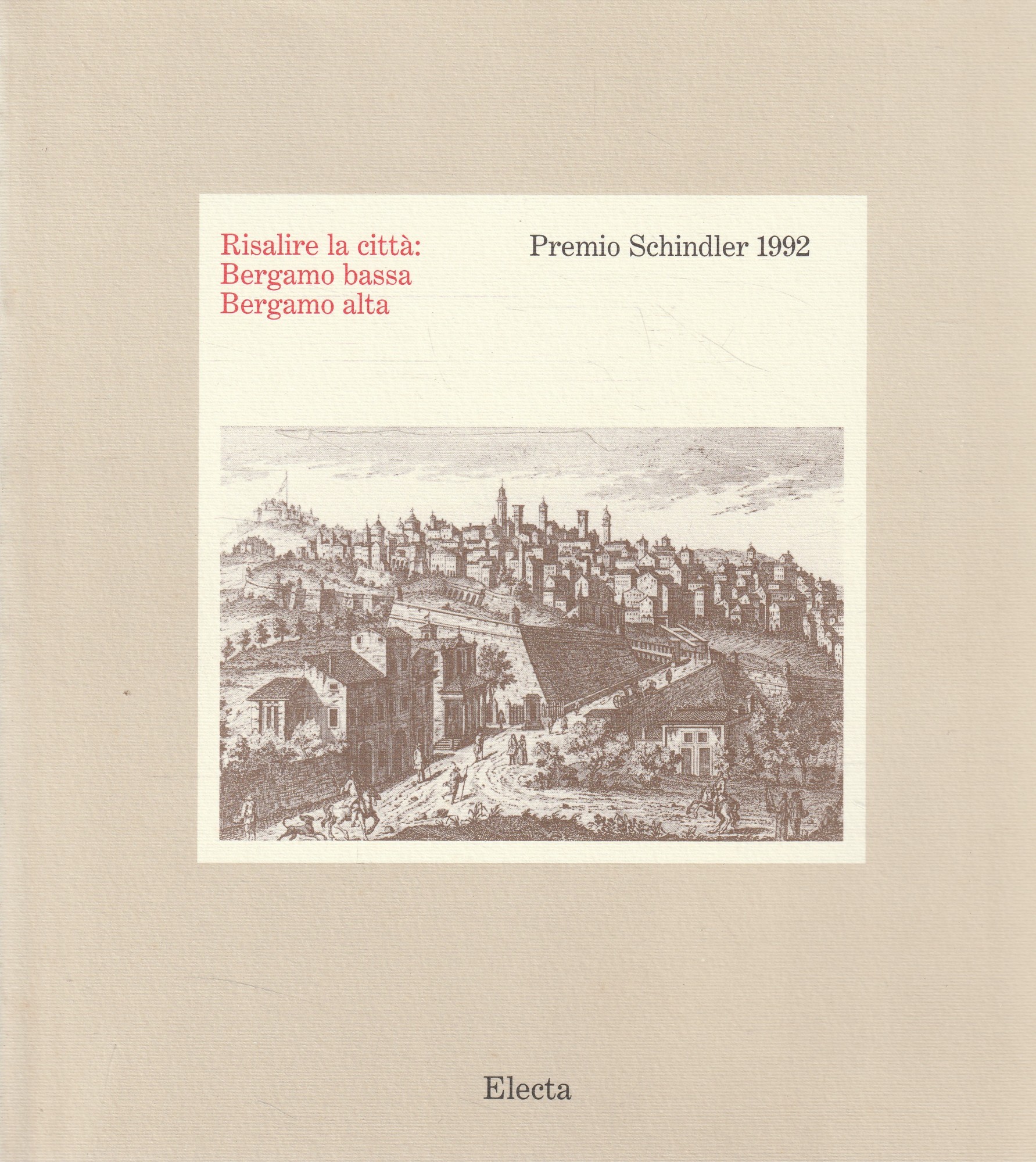 Risalire la citta: Bergamo bassa, Bergamo alta : premio Schindler …