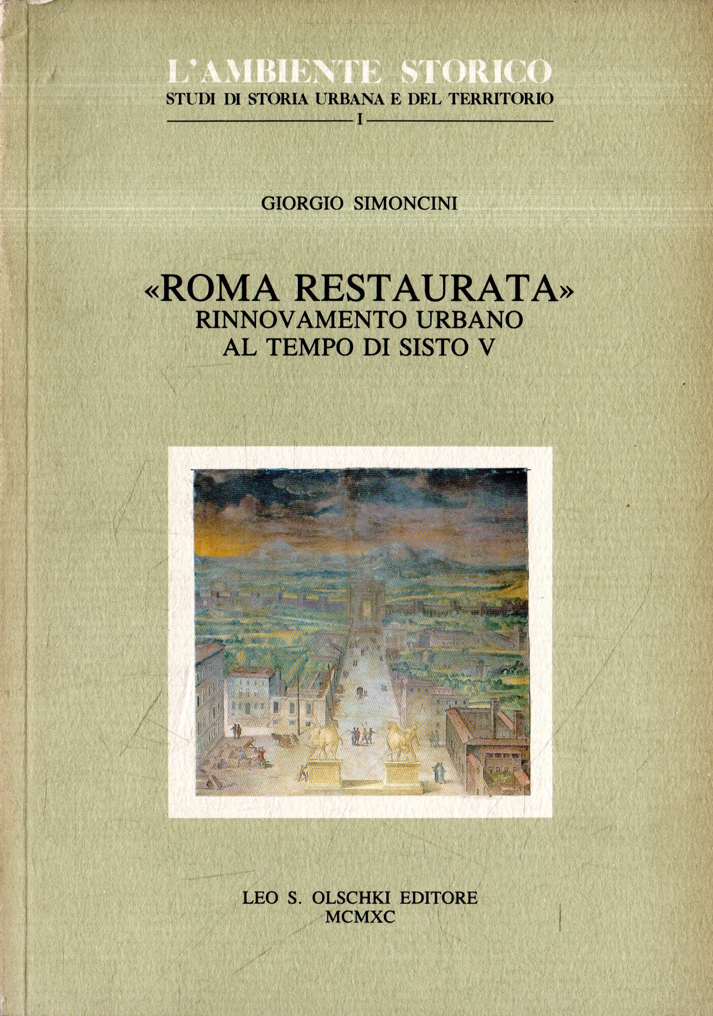 Roma restaurata : rinnovamento urbano al tempo di Sisto 5.