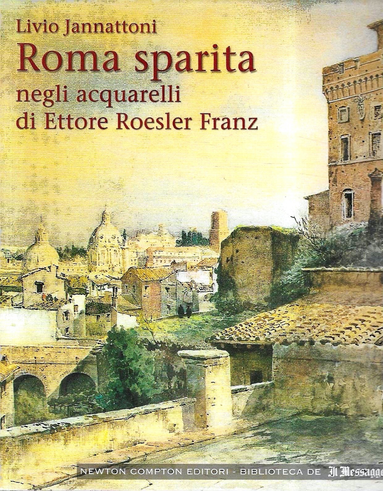 Roma sparita negli acquarelli di Ettore Roesler Franz : un …
