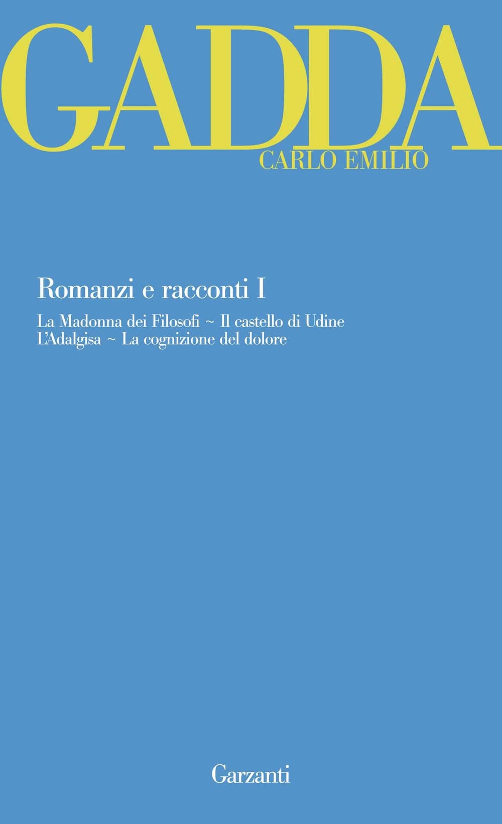 Romanzi e racconti. La Madonna dei filosofi-Il castello di Udine-L'Adalgisa-La …