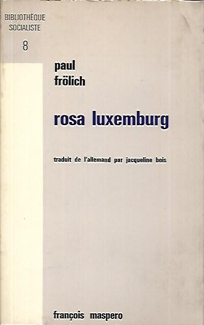Rosa Luxemburg sa vie et son oeuvre