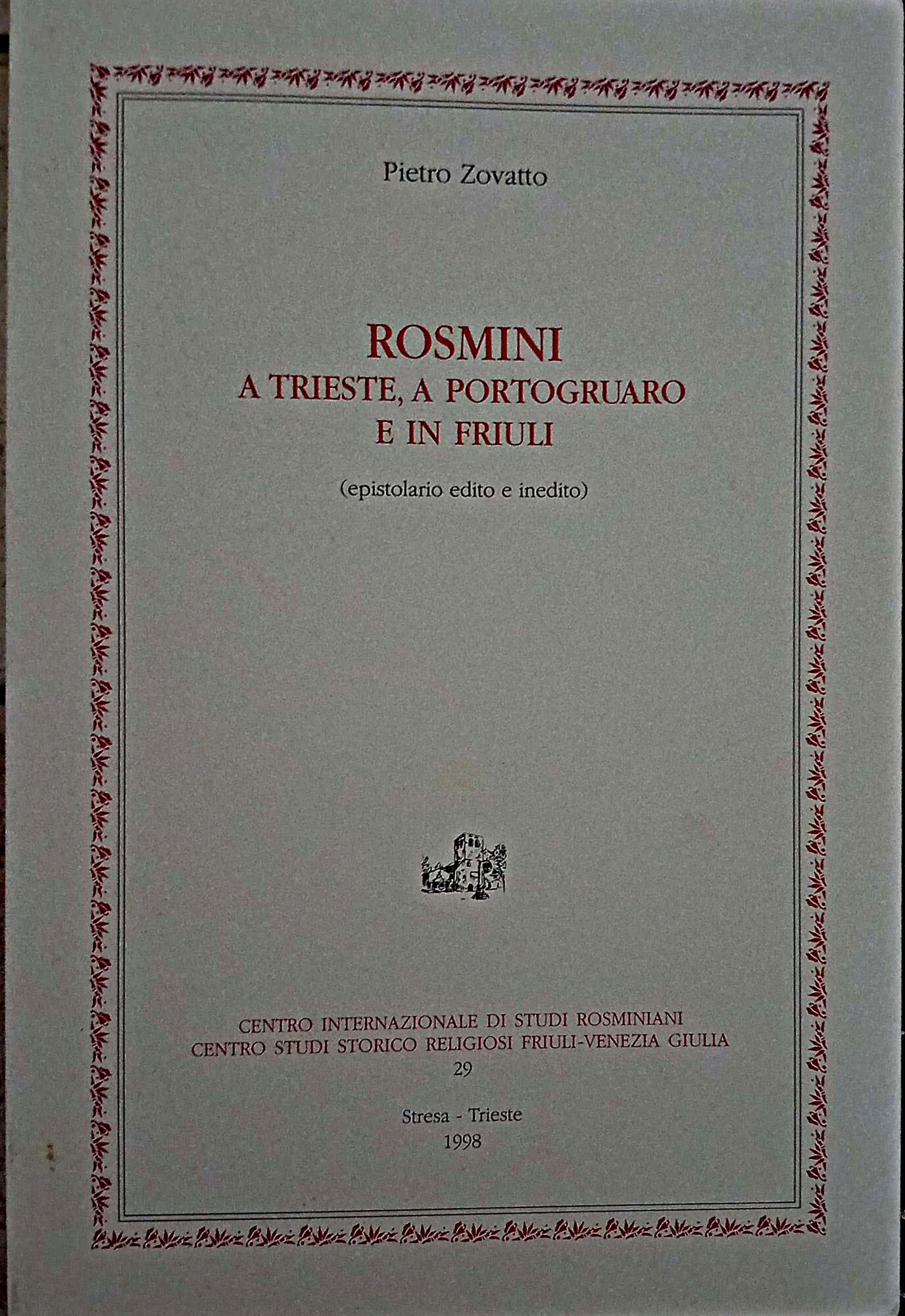 Rosmini a Trieste, a Portogruaro e in Friuli. Epistolario edito …