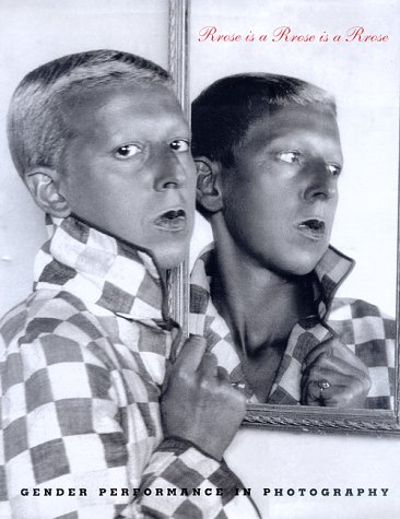 Rrose Is a Rrose Is a Rrose: Gender Performance in …