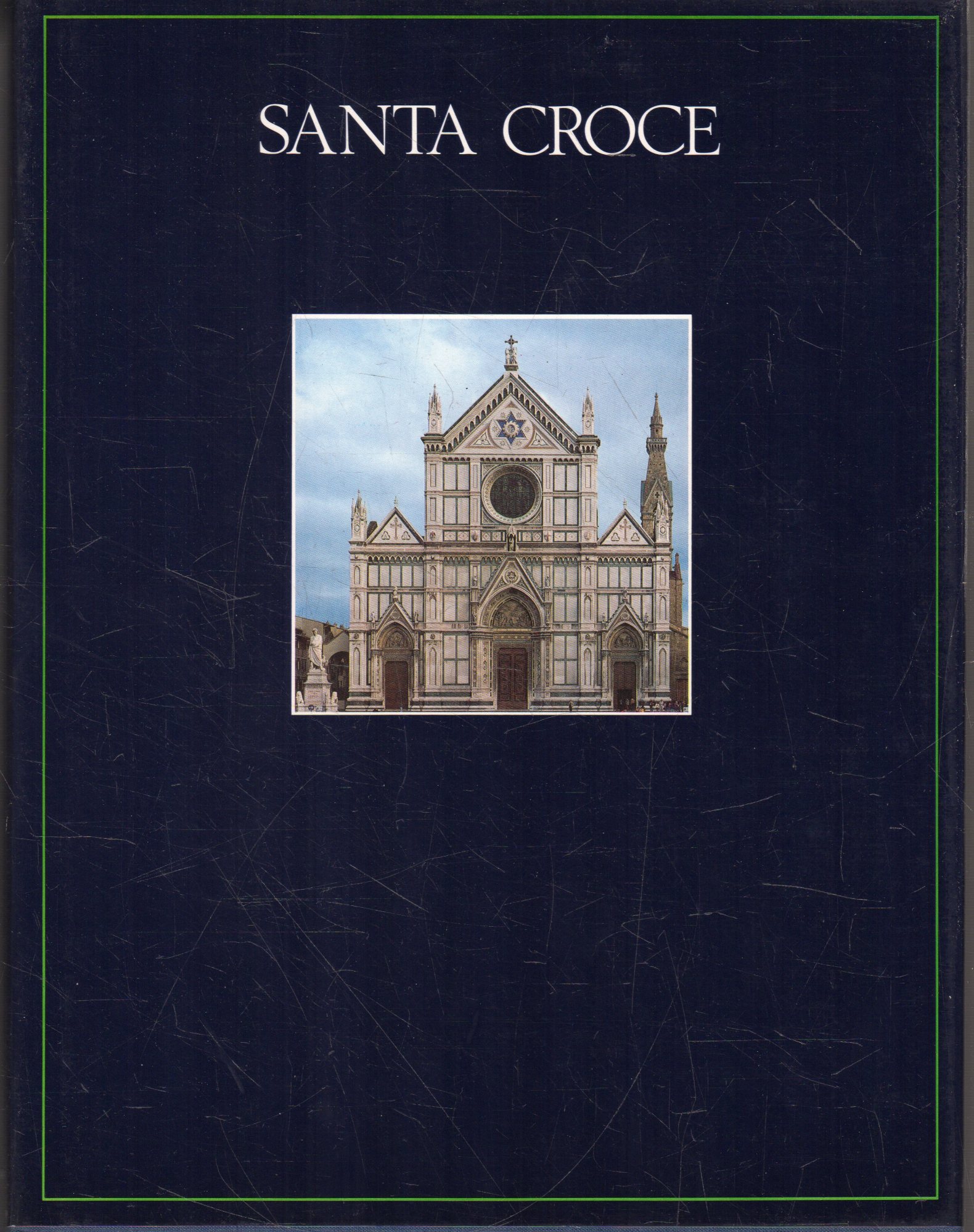 Santa Croce. La Basilica, le Cappelle, i Chiostri, il Museo