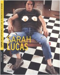 Sarah Lucas. Collana Supercontemporanea di Francesco Bonami