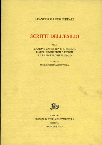 Scritti dell'esilio. Vol.I: "L'Azione Cattolica e il Regime" e altri …