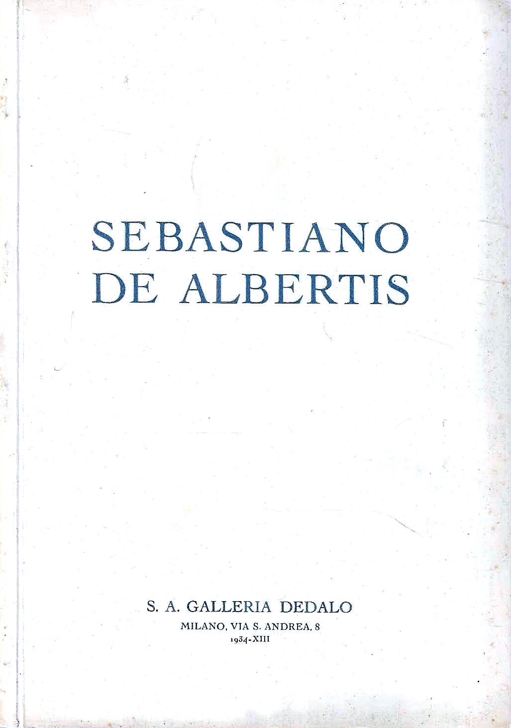 Sebastiano de Albertis. Milano, Galleria Dedalo - Dicembre 1934