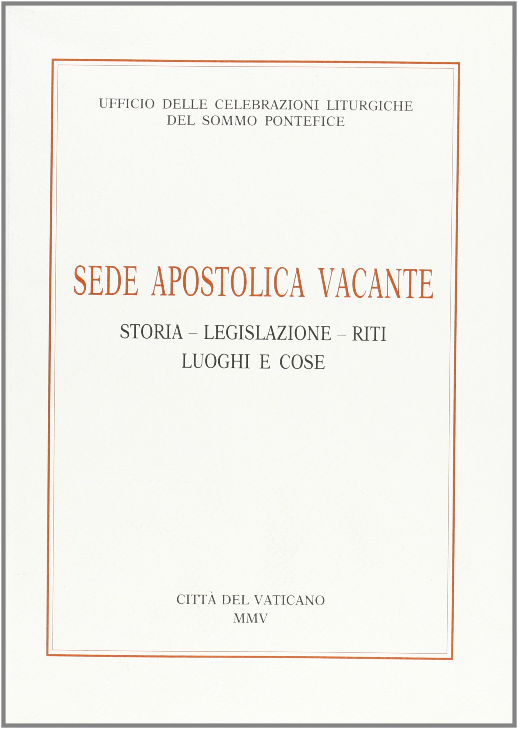 Sede apostolica vacante. Storia, legislazione, riti, luoghi e cose