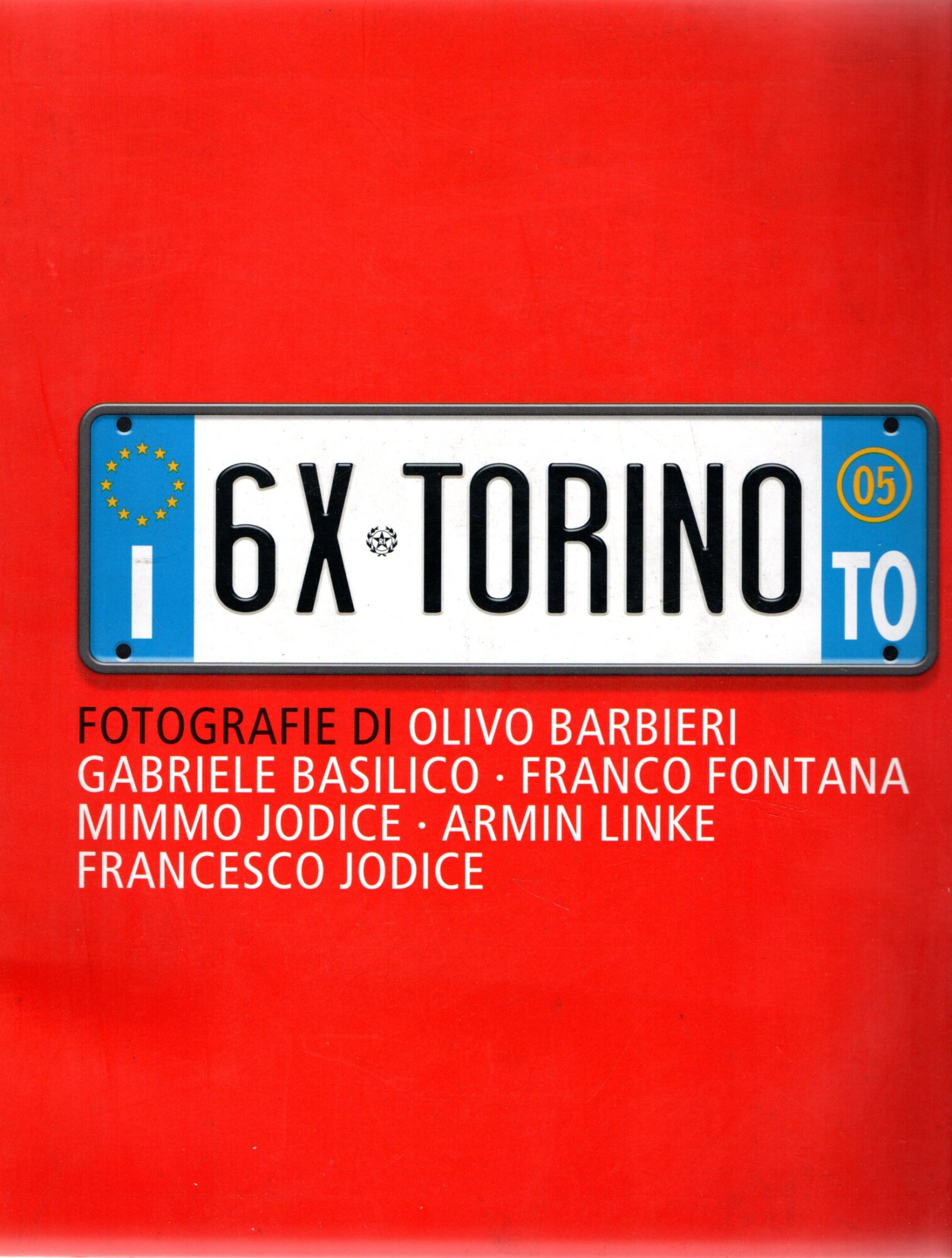 Sei x Torino. Fotografie di: Olivo Barbieri, Gabriele Basilico, Franco …