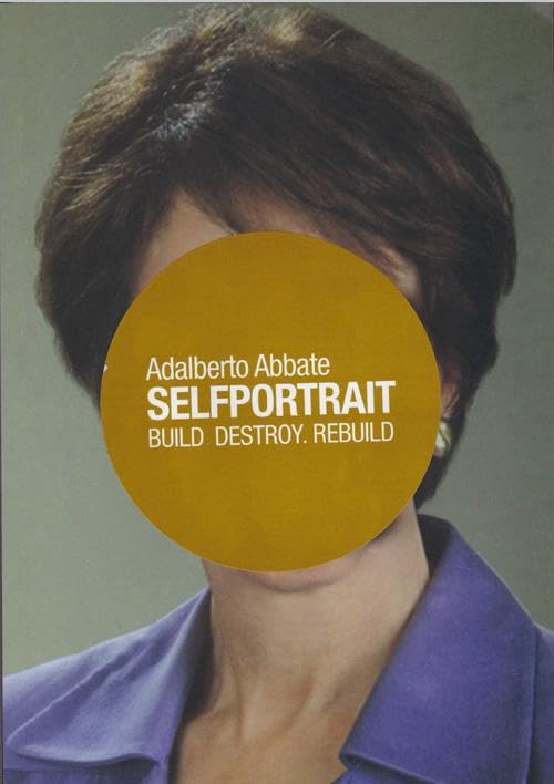 Selfportrait. Build, destroy, rebuild. Ediz. illustrata