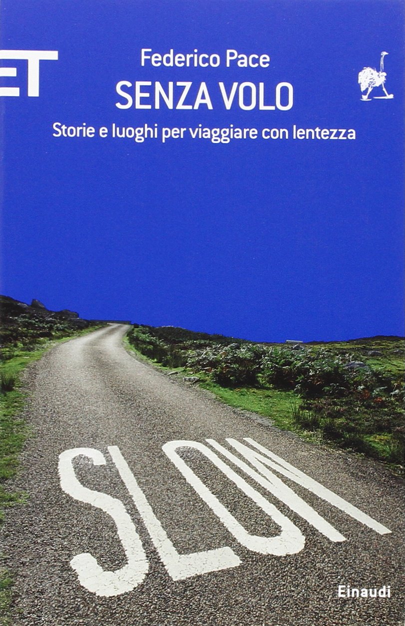 Senza volo. Storie e luoghi per viaggiare con lentezza