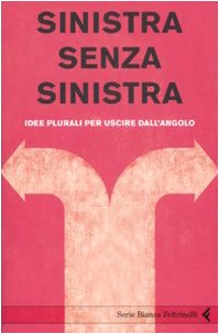 Sinistra senza sinistra : idee plurali per uscire dall'angol