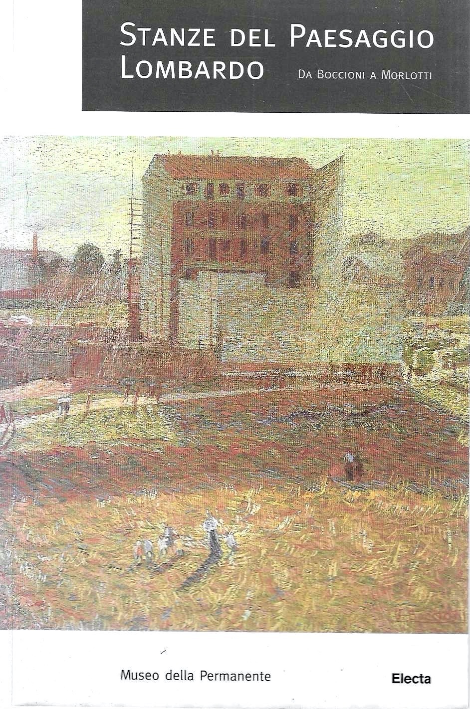 Stanze del paesaggio lombardo. Da Boccioni a Morlotti. Catalogo della …