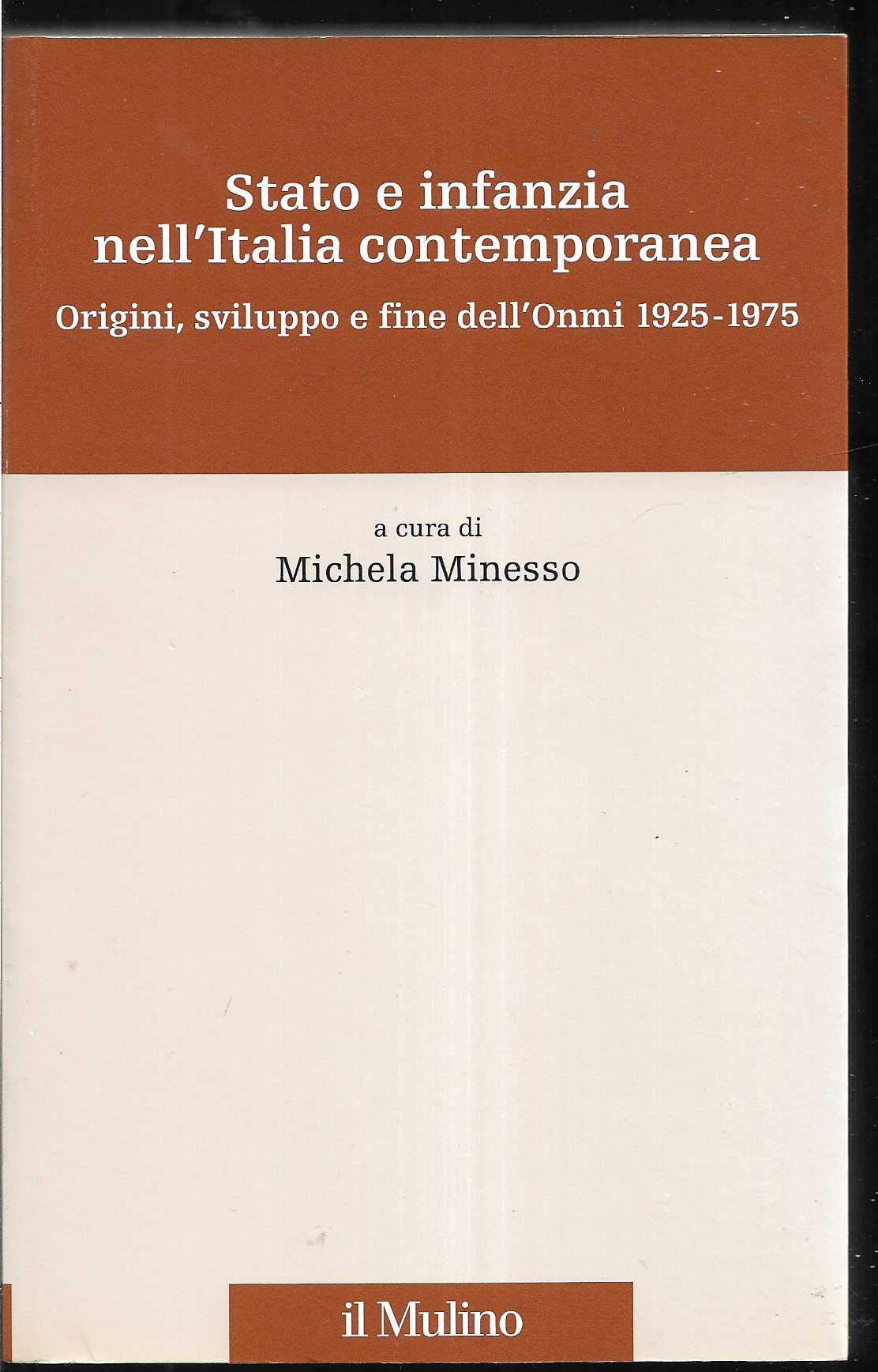 Stato e infanzia nell'Italia contemporanea. Origini, sviluppo e fine dell'Onmi …
