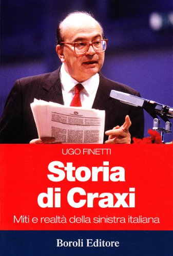 Storia di Craxi : miti e realtà della sinistra italiana