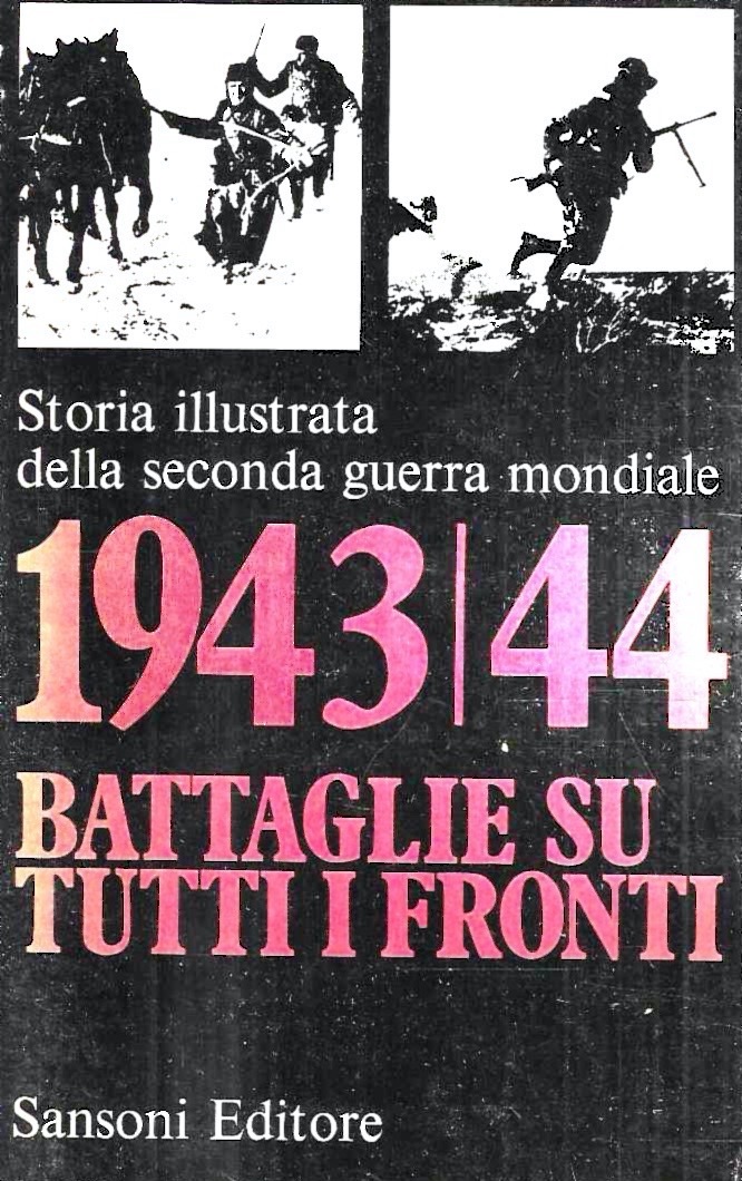 Storia illustrata della Seconda Guerra Mondiale. Settimo volume: 1943/44 battaglie …