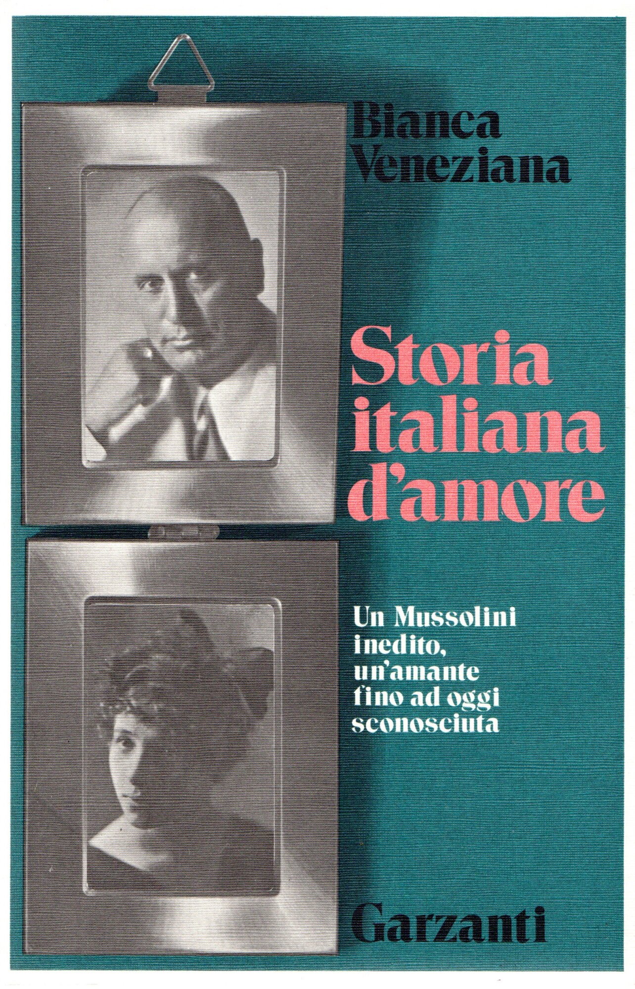 Storia italiana d'amore : Un Mussolini inedito, un'amante fino ad …
