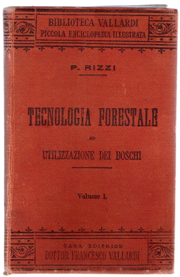 TECNOLOGIA FORESTALE ED UTILIZZAZIONE DEI BOSCHI VOL 1