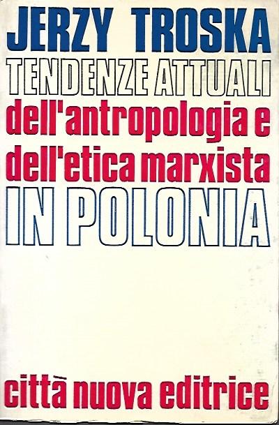 Tendenze attuali dell'antropologia e dell'etica marxista in Polonia