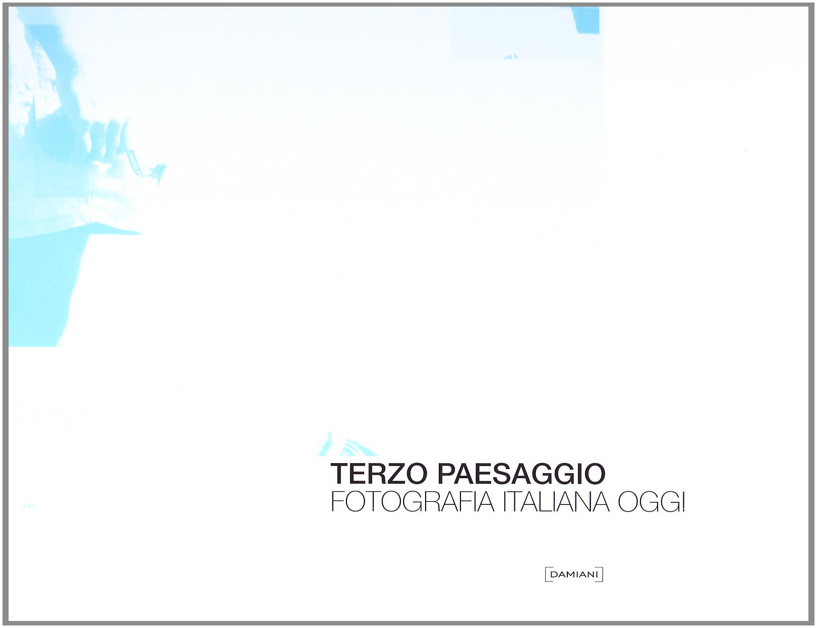 Terzo paesaggio. Fotografia italiana oggi (Catalogo della Mostra - Gallarate, …