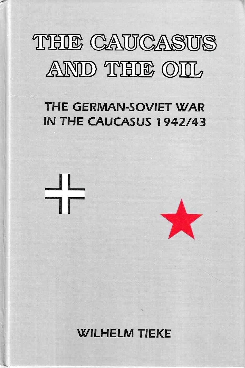 The Caucasus and the Oil: German-Soviet War in the Caucasus, …