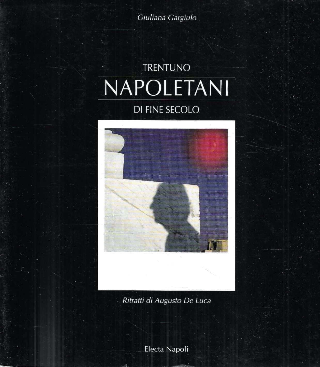 Trentuno napoletani di fine secolo. Ritratti di Augusto De Luca