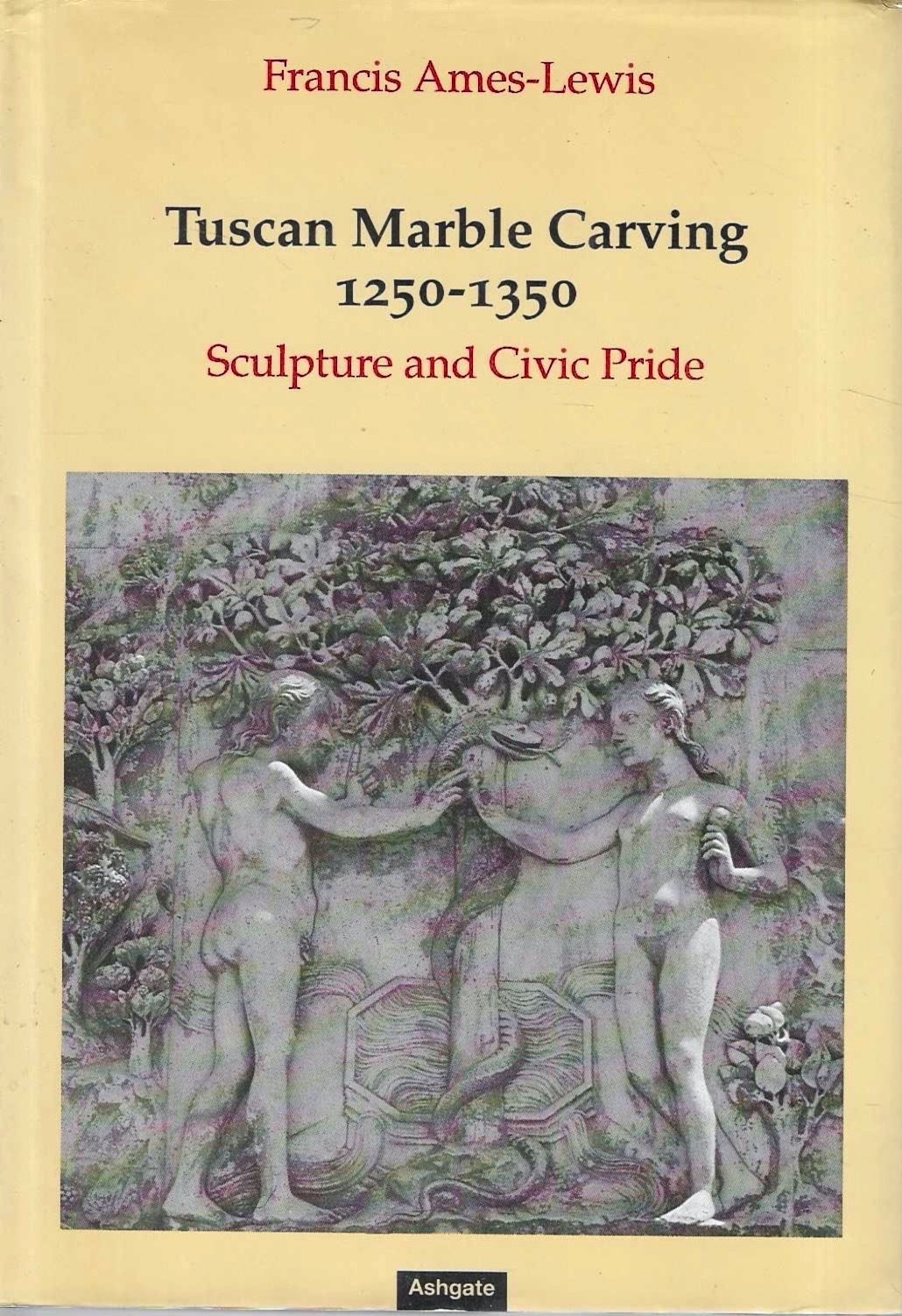 Tuscan Marble Carving 1250-1350: Sculpture and Civic Pride