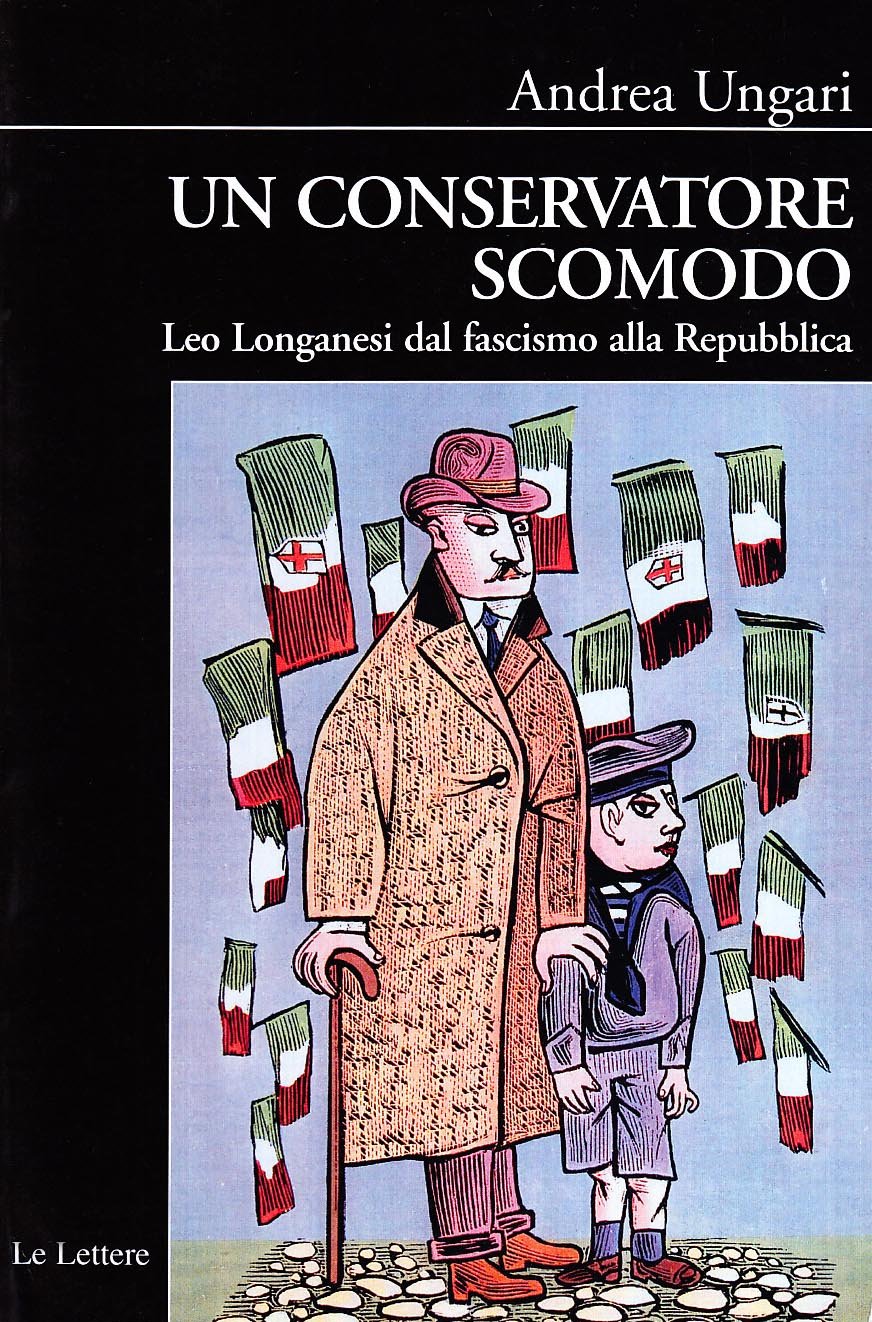 Un conservatore scomodo. Leo Longanesi dal fascismo alla Repubblica