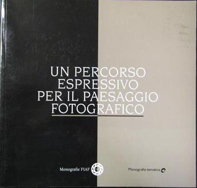 Un percorso espressivo per il paesaggio fotografico (Collana Monografica FIAF)