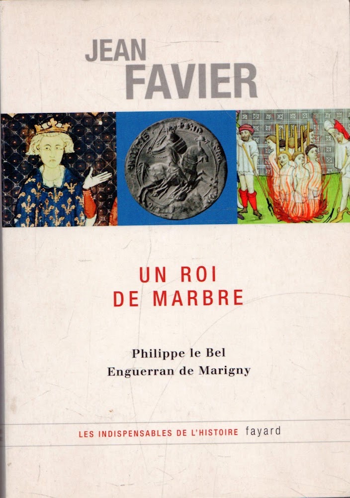 Un roi de marbre: Philippe le Bel - Enguerrand de …