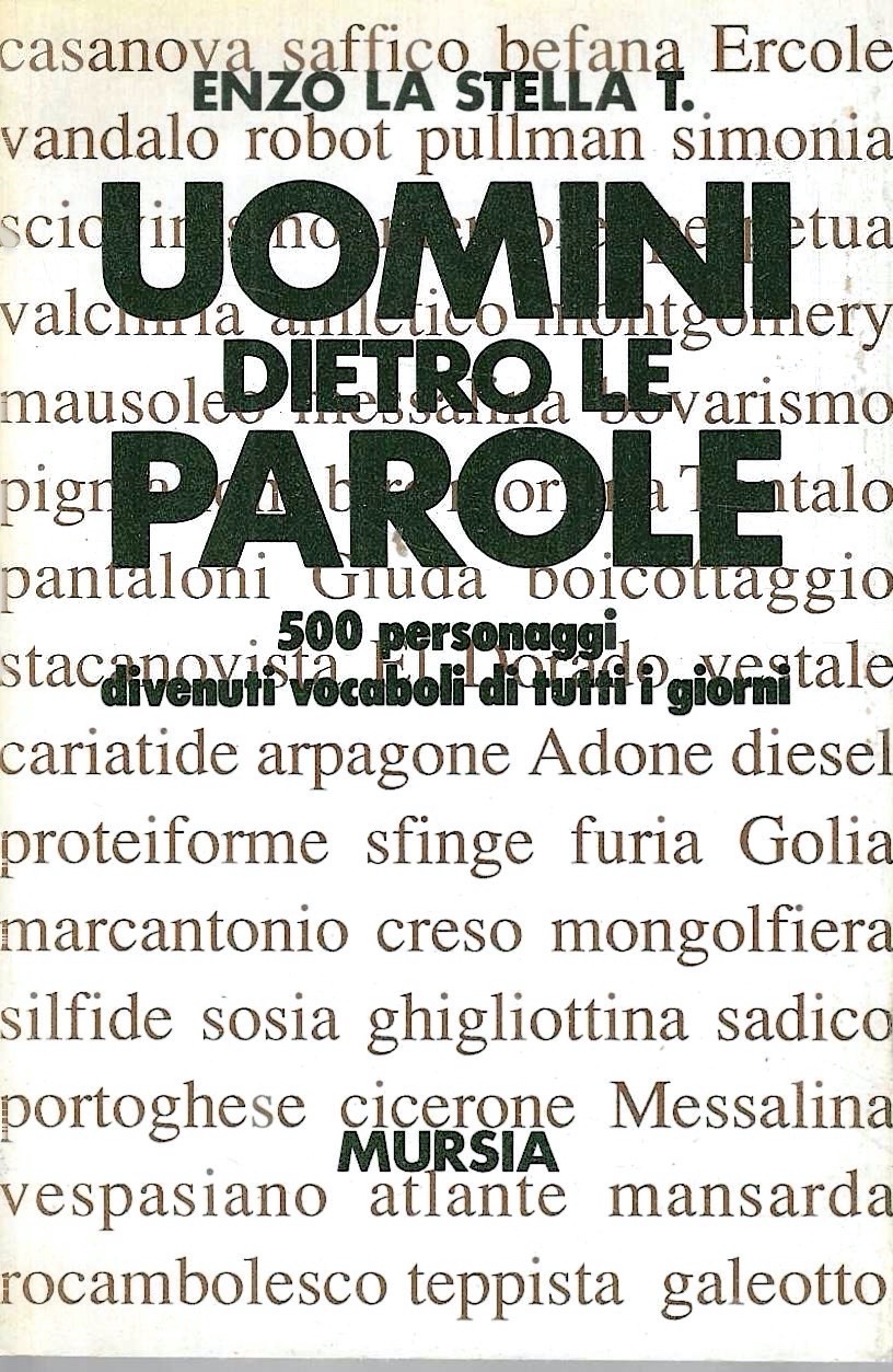 Uomini dietro le parole. 500 personaggi divenuti vocaboli di tutti …