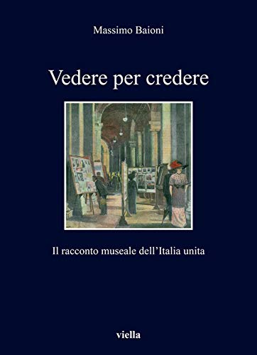 Vedere per credere : il racconto museale dell'Italia unita