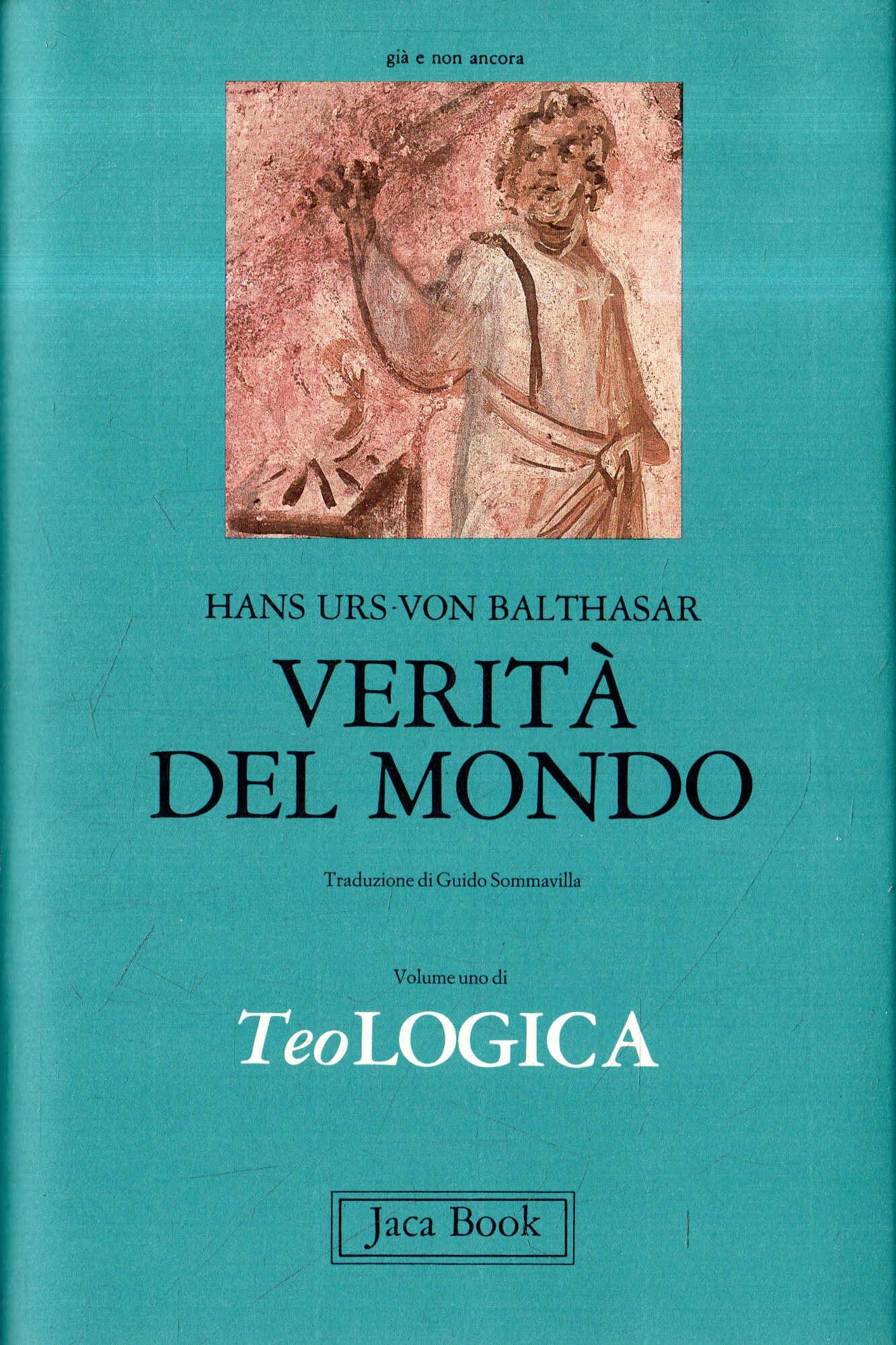 Verità del mondo : TeoLogica (volume I)