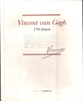 Vincent Van Gogh. 150 lettere.