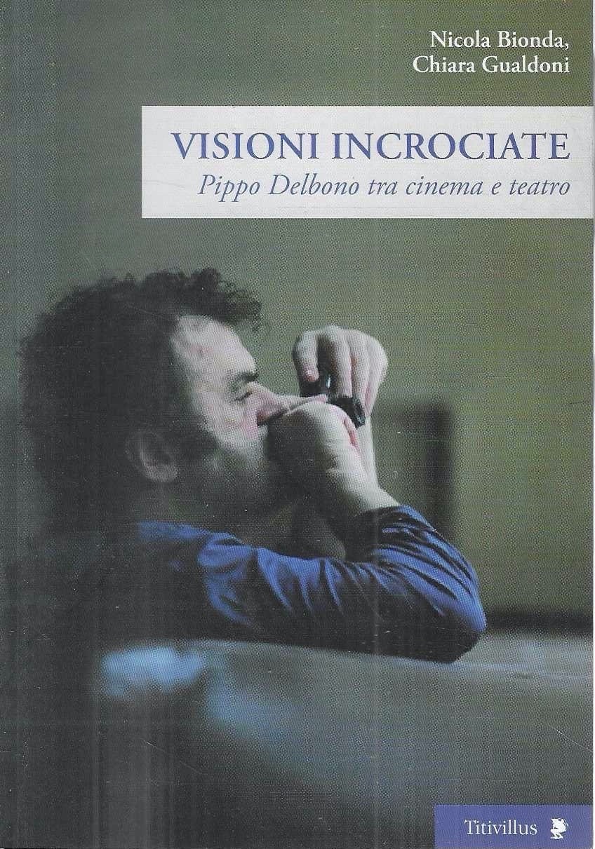 Visioni incrociate. Pippo Delbono tra cinema e teatro