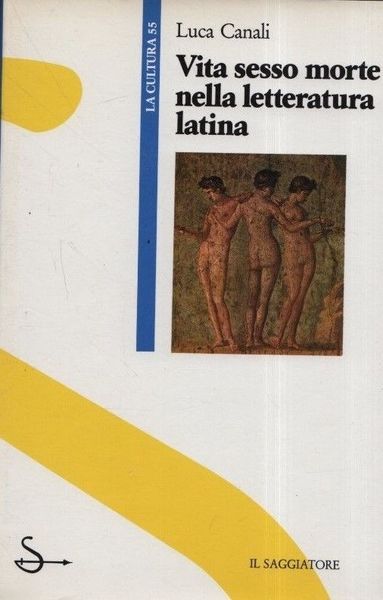 Vita sesso morte nella letteratura latina.