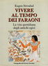 Vivere al tempo dei faraoni. La vita quotidiana degli antichi …