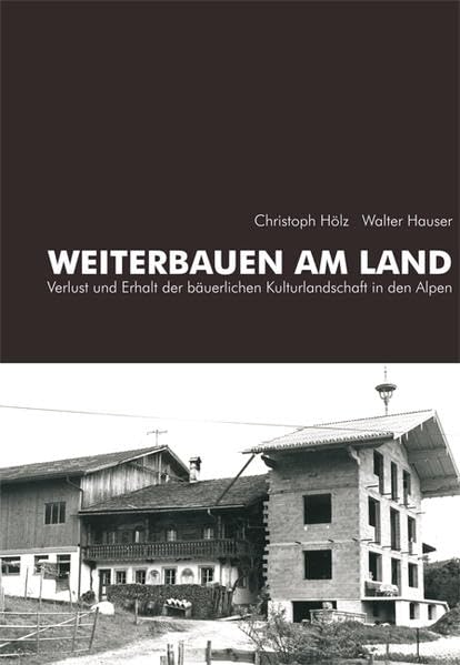 Weiterbauen am Land: Verlust und Erhalt der bäuerlichen Kulturlandschaft in …